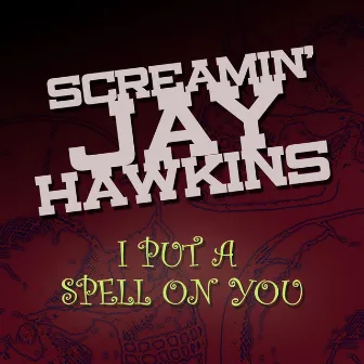 I Put a Spell on You by Screamin' Jay Hawkins