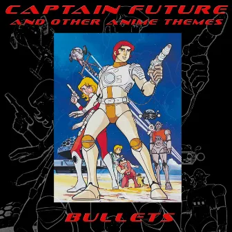 Captain Future and Other Anime Themes by Bullets