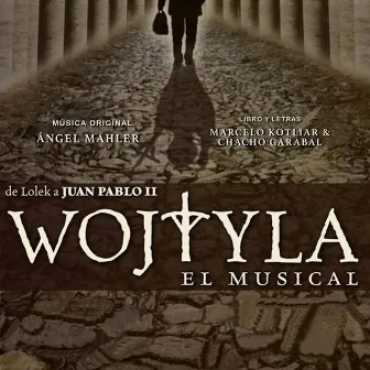 Wojtyła​, El Musical by Angel Mahler