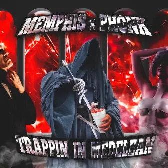 TRAPPIN IN MEDELEAN by MEMPHIS & PHONK