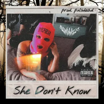 She Don't Know by Downwxlf