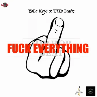 Fuck Everything by YoLo Keys