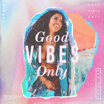 Good Vibes Only by Ava Pearl