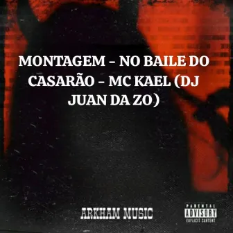 MONTAGEM NO BAILE DO CASARÃO by MC KAEL