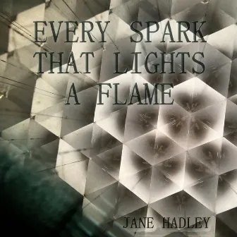 Every Spark That Lights A Flame by Jane Hadley