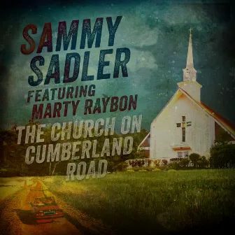 The Church on Cumberland Road (feat. Marty Raybon) by Sammy Sadler