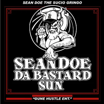 Sean Doe Da Bastard Sun by Sean Doe the Sucio Gringo