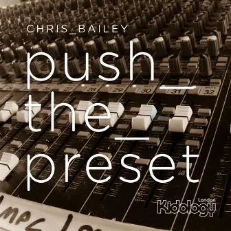 Push The Preset by Chris Bailey