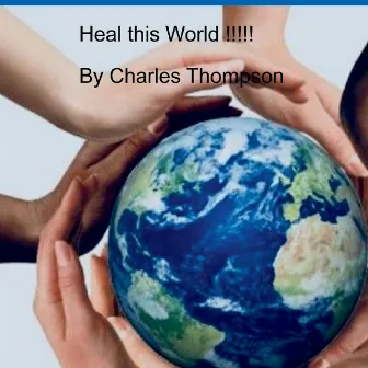 Heal This World ! by Charles Thompson