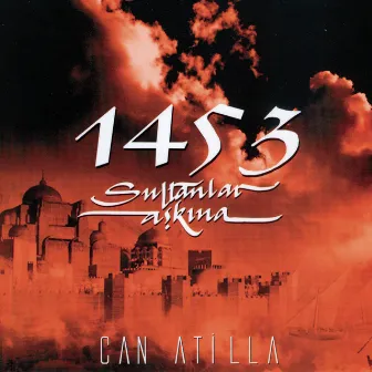 1453 Sultanlar Aşkına by Can Atilla