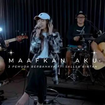 Maafkan Aku (feat. Sallsa Bintan) by 3 Pemuda Berbahaya