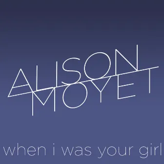 When I Was Your Girl by Alison Moyet