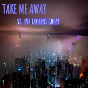 Take Me Away by St. Eve Laurent Ghost