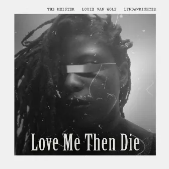 Love Me Then Die by Louie Van Wolf