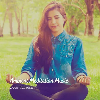 Ambient Meditation Music: Inner Calmness by Meditation Muse