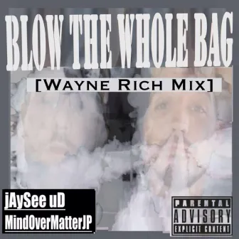 Blow the Whole Bag by jAySee uD