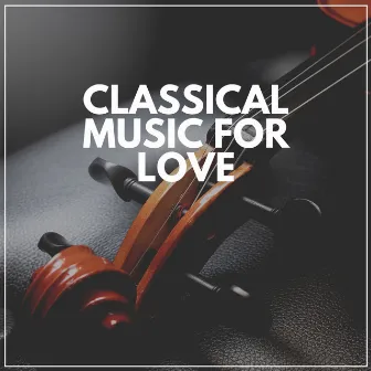 Classical Music for Love by Classical