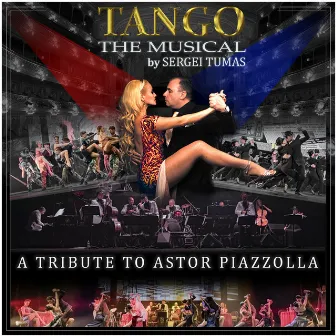 Tango the Musical a Tribute to Astor Piazzolla by Sergei Tumas