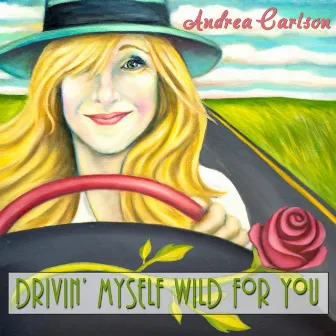 Drivin' Myself Wild for You by Andrea Carlson