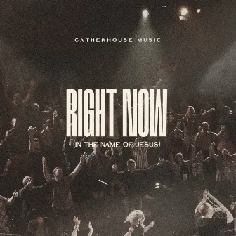 Right Now (In the Name of Jesus) by Gatherhouse Music