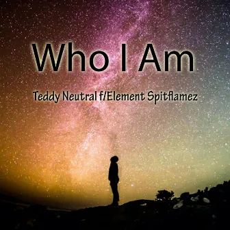 Who I Am by Teddy Neutral