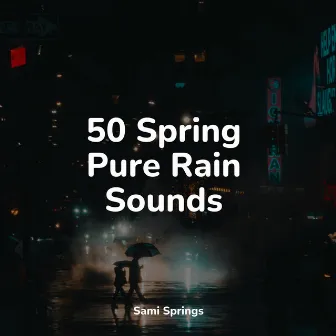 50 Spring Pure Rain Sounds by Música relaxante