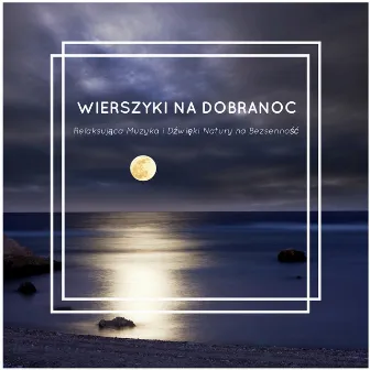 Wierszyki na Dobranoc - Relaksująca Muzyka i Dźwięki Natury na Bezsenność by Muzyka Relaksacyjna