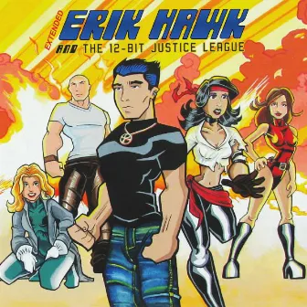 Erik Hawk & The 12-Bit Justice League (Extended) by Erik Hawk