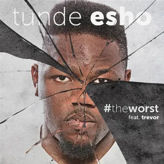 The Worst (feat. Trevor) by Tunde Esho