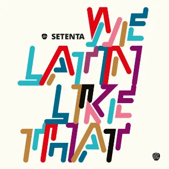 We Latin Like That by Setenta