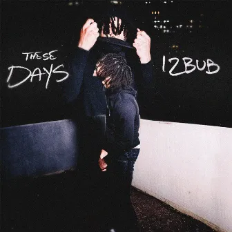 These Days by 12bub