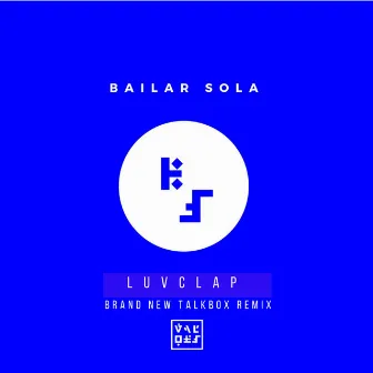 Bailar Sola (Luvclap Brand New Talkbox Remix) by LuvClap