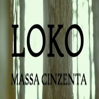 Massa Cinzenta by Loko