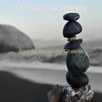 Bgm for Balancing Chakras by Qi Gong Academy