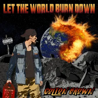 Let the World Burn Down by Colton Brown