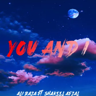 YOU AND I by Ali Raza