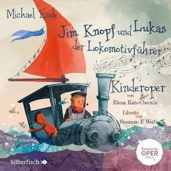 Jim Knopf und Lukas der Lokomotivführer - Kinderoper by Jim Knopf und Lukas der Lokomotivführer