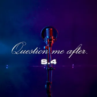 Question Me After by S.4