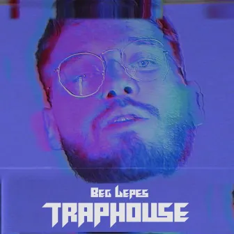 Traphouse by Beg Lepes