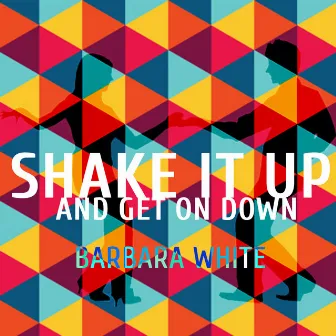 Shake It Up And Get On Down by Barbara White