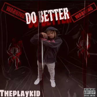 Do Better by Theplaykid