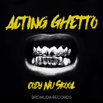 Acting Ghetto by Cody Nu Skool