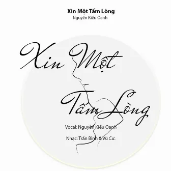 XIN MỘT TẤM LÒNG by Nguyễn Kiều Oanh