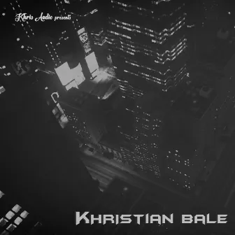 Khristian Bale by Khris Audio