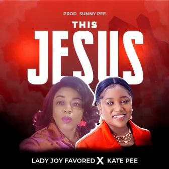 This Jesus by Lady Joy Favored