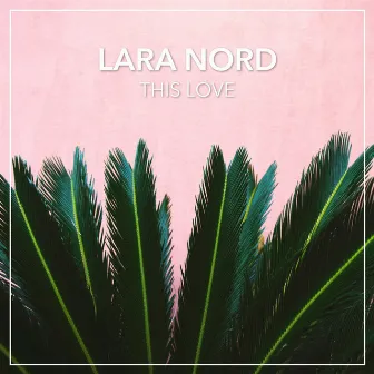 This Love by Lara Nord