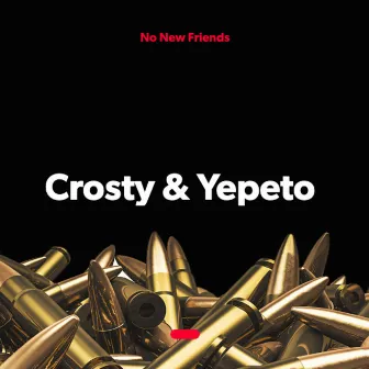 No New Friends Crosty & Yepeto by Crosty