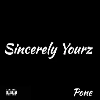 Sincerely Yourz by Pone