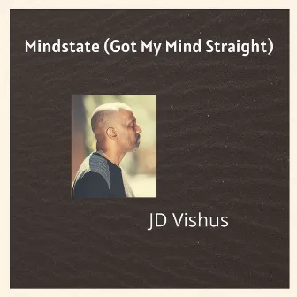 Mindstate (Got My Mind Straight) by JD Vishus