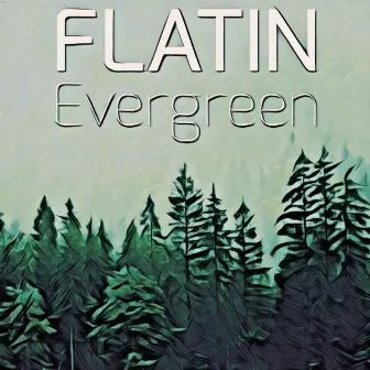 Evergreen by FLATIN